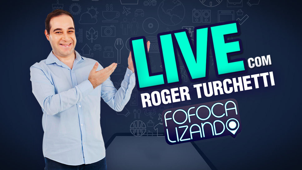 Live do Fofocalizando com Roger Turchetti