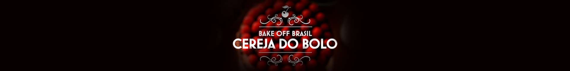 Bake off Brasil - A Cereja do Bolo