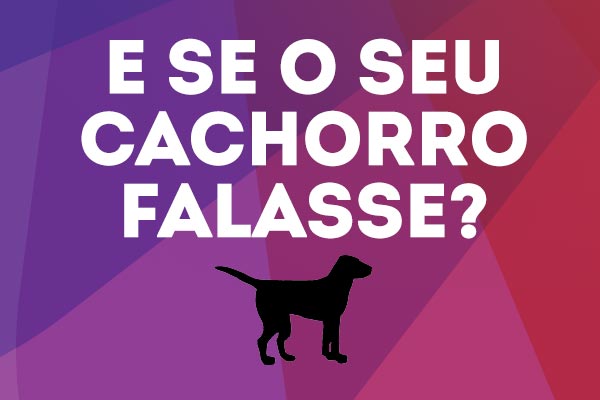 E se o seu cachorro falasse? Veja as respostas!   