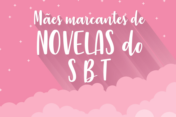 arte em que está escrito Mães marcantes de novelas do SBT