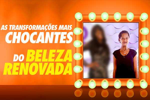 Confira as maiores transformações do quadro Beleza Renovada