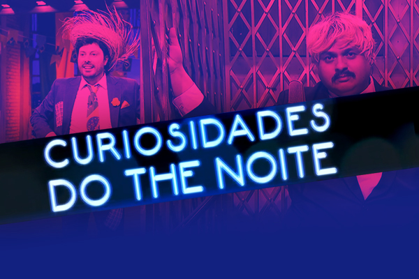 Segredos revelados! Veja as curiosidades do The Noite