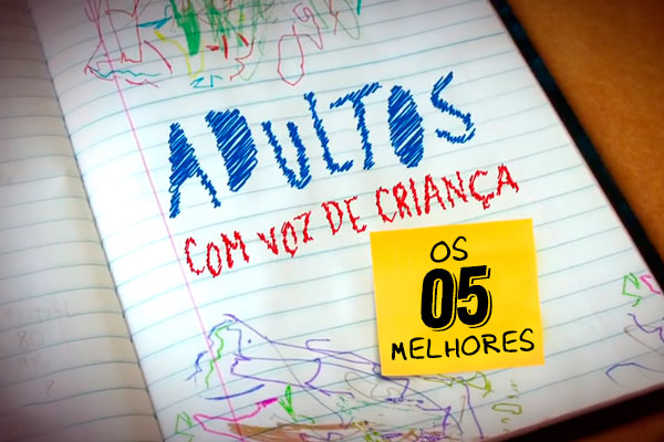 Adultos com voz de criança porque fica engraçado! Veja os 5 melhores