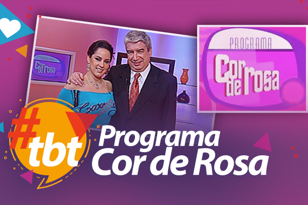 Dia de TBT! Você lembra do Programa Cor de Rosa?