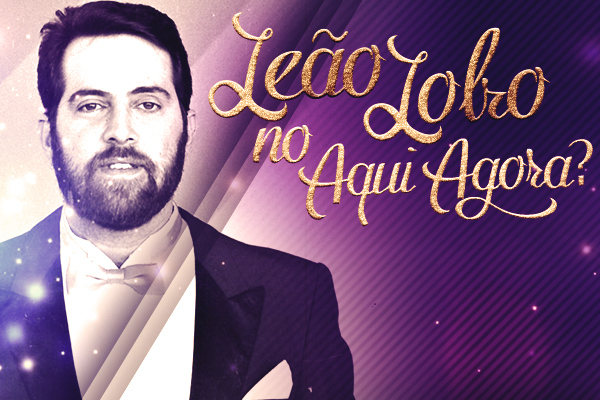 Leão Lobo no Aqui Agora?
