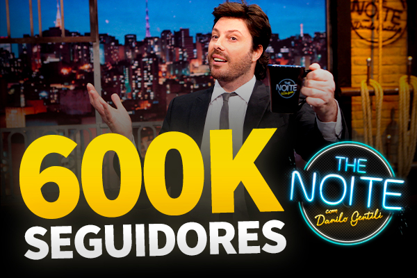 The Noite alcança 600 mil seguidores no Instagram!
