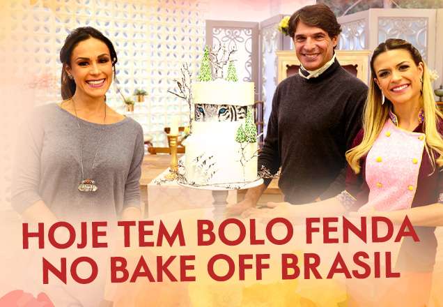 Hoje tem Bolo Fenda na prova criativa do Bake Off Brasil!