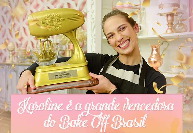 F5 - Televisão - Bake Off Brasil: Karoline é a campeã da 5ª temporada do  programa - 15/12/2019