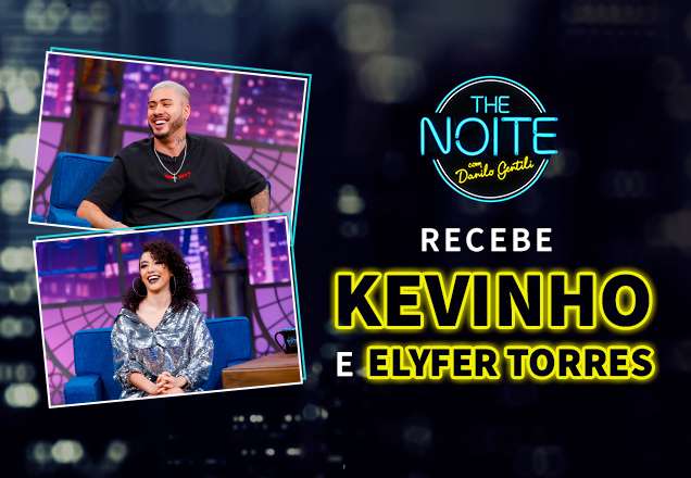 Kevinho e Elyfer Torres são os entrevistados do The Noite de hoje