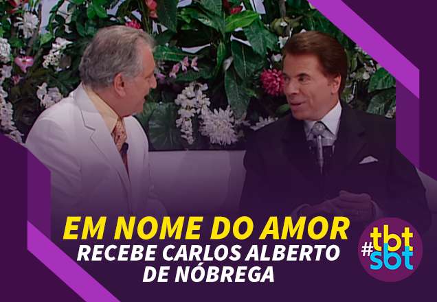 "Em nome do amor" recebe Carlos Alberto de Nóbrega em um conversa emocionante