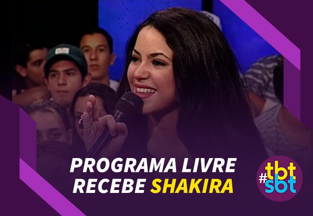 TBTSBT: Programa Livre recebe a cantora Shakira
