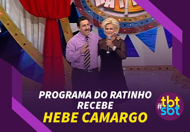 TBTSBT: Programa do Ratinho recebe Hebe Camargo