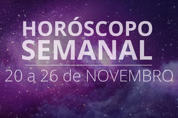 Horóscopo semanal: 20 a 26 de novembro
